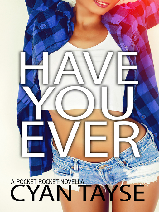 Title details for Have you Ever...? by Cyan Tayse - Available